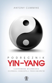 Podręcznik yin-yang. Ilustrowane wyjaśnienie chińskiej koncepcji przeciwieństw - Cummins Antony