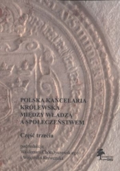 Polska kancelaria królewska Między władzą a społeczeństwem część 3
