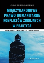 Międzynarodowe Prawo Humanitarne Konfliktów Zbrojnych w praktyce - Skelnik Klaudia, Kroplewski Jarosław