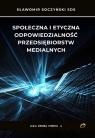 Społeczna i etyczna odpowiedzialność przedsiębiorstw medialnych Sławomir Soczyński