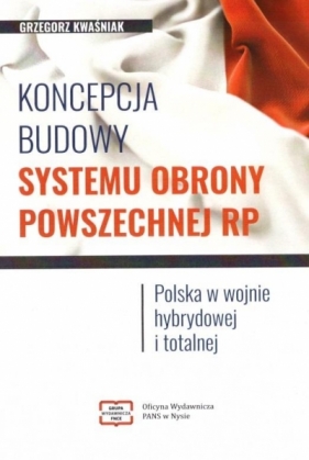 Koncepcja budowy systemu obrony powszechnej RP - Grzegorz Kwaśniak