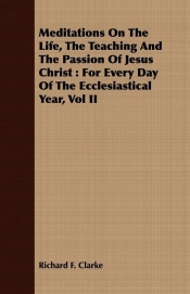 Meditations On The Life, The Teaching And The Passion Of Jesus Christ