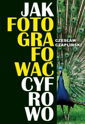 Jak fotografować cyfrowo - Czapliński Czesław