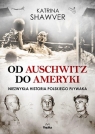 Od Auschwitz do Ameryki Katrina Shawver