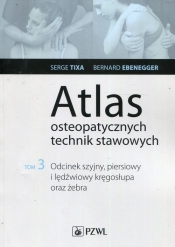 Atlas osteopatycznych technik stawowych Tom 3 - Serge Tixa, Bernard Ebenegger