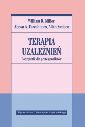 Terapia uzależnień. Podręcznik dla profesjonalistów - Forcehimes Alyssa A., Zweben Allen, Miller William R.