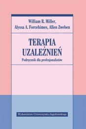 Terapia uzależnień. Podręcznik dla profesjonalistów - Miller William R., Forcehimes Alyssa A., Zweben Allen