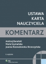 Ustawa Karta Nauczyciela Komentarz Barański Andrzej, Szymańska Maria, Rozwadowska-Skrzeczyńska Joanna