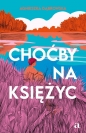 Choćby na księżyc - Agnieszka Dąbrowska