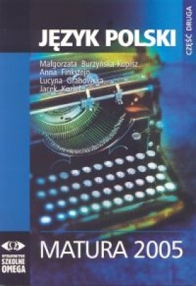 Język polski Matura 2005 cz 2 - Burzyńska-Kupisz Małgorzata, Fikstejn Anna, Grabowska Lucyna, Kozieł Jacek