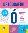 Ortografiki. Ćwiczenia z Ó Korbiel Małgorzata