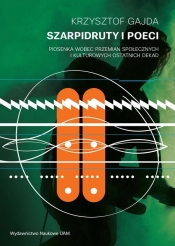 Szarpidruty i poeci Piosenka wobec przemian społecznych i kulturowych ostatnich dekad - Gajda Krzysztof
