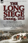 The Long Siege Danzig, 1813-The Siege of Dantzic, in 1813 by Louis Antoine De Marchangy Louis Antoine Francois