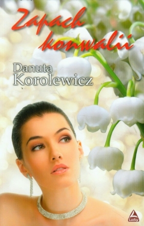 Zapach konwalii - Danuta Korolewicz