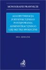 Algorytmizacja jurysdykcyjnego postępowania administracyjnego i jej skutki dr hab. Ewa Szewczyk, prof. UZ