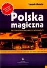 Polska magiczna. Przewodnik po miejscach mocy  Matela Leszek