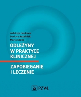 Odleżyny w praktyce klinicznej Zapobieganie i leczenie - Bazaliński Dariusz, Kózka Maria