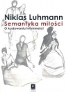 Semantyka miłości O kodowaniu intymności Luhmann Niklas