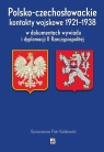 Polsko-czechosłowackie kontakty wojskowe 1921-1938 w dokumentach wywiadu i Kołakowski Piotr