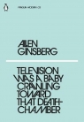 Television Was a Baby Crawling Toward That Deathchamber Allen Ginsberg