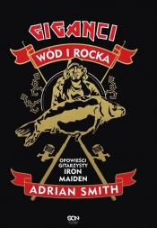 Adrian Smith. Giganci wód i rocka. Opowieści gitarzysty Iron Maiden - Smith Adrian