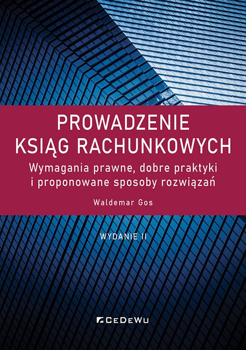 Prowadzenie ksiąg rachunkowych. Wymagania prawne, dobre praktyki i proponowane sposoby rozwiązań