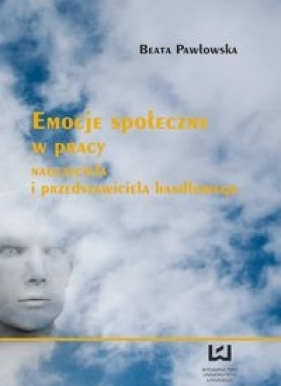 Emocje społeczne w pracy nauczyciela i przedstawiciela handlowego - Pawłowska Beata