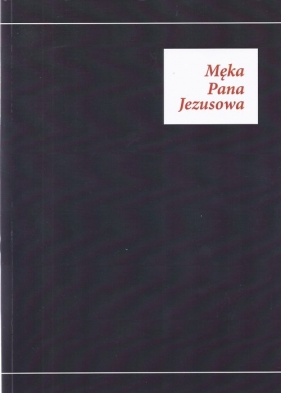 Męka Pana Jezusowa - <br />
