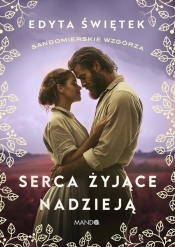 Sandomierskie wzgórza. Tom 3. Serca żyjące nadzieją - Edyta Świętek