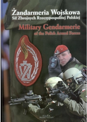 andarmeria Wojskowa Sił Zbrojnych Rzeczypospolitej Polskiej. Military Gendarmerie of the Polich Armed Forces - Opracowanie zbiorowe