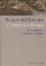 Europa dla Chrystusa Chrystus dla Europy Reewangelizacja cywilizacji