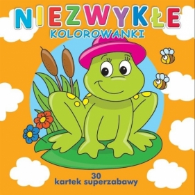 Niezwykłe kolorowanki- 30 kartek superzabawy z kolorowankami dla dzieci. - Opracowanie zbiorowe