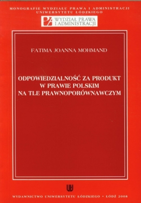 Odpowiedzialność za produkt w prawie polskim na tle prawnoporównawczym - Mohmand Fatima Joanna