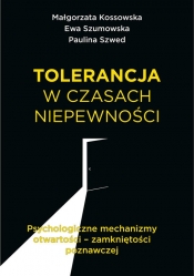 Tolerancja w czasach niepewności - Szwed Paulina, Szumowska Ewa, Kossowska Małgorzata