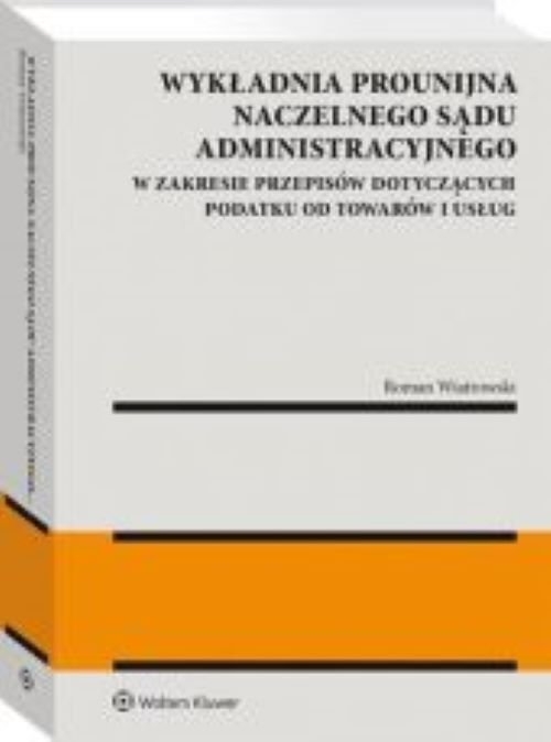 Wykładnia prounijna Naczelnego Sądu Administracyjnego w zakresie przepisów dotyczących podatku od towarów i usług