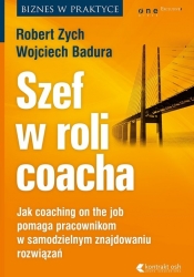 Szef w roli coacha. Jak coaching on the job pomaga pracownikom w samodzielnym znajdowaniu rozwiązań - Zych Robert
