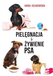 Pielęgnacja i żywienie psa - Iglikowska Anna