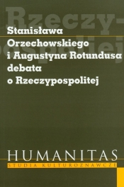 Stanisława Orzechowskiego i Augustyna Rotundusa debata o Rzeczypospolitej