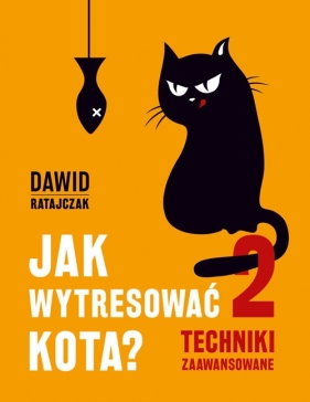 Jak wytresować kota 2. Techniki zaawansowane - Ratajczak Dawid