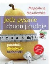 Jedz pysznie, chudnij cudnie! - Magdalena Makarowska