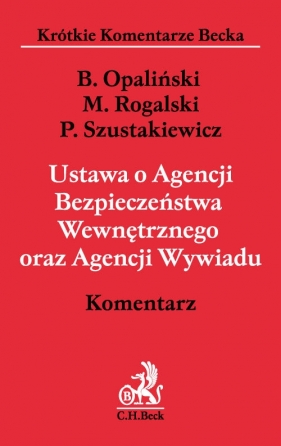 Ustawa o Agencji Bezpieczeństwa Wewnętrznego oraz Agencji Wywiadu Komentarz - Rogalski Maciej, Szustakiewicz Przemysław, Opaliński Bartłomiej