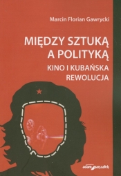 Między sztuką a polityką. Kino i kubańska rewolucja
