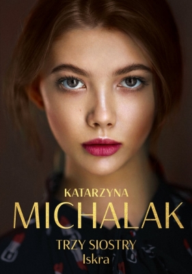 Trzy siostry. Iskra. Wielkie Litery - Katarzyna Michalak