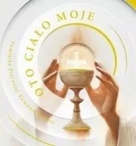 Oto ciało moje. Pamiątka I Komunii Świętej - Opracowanie zbiorowe