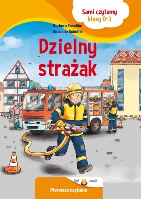 Sami czytamy (klasy 0-3) Dzielny strażak - Zoschke Barbara , Schulte Susanne