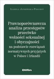 Prawnoporównawcza analiza przestępstw przeciwko wolności seksualnej i obyczajowości - Jankowska-Prochot Izabela