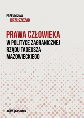 Prawa człowieka w polityce zagranicznej rządu Tadeusza Mazowieckiego - Brzuszczak Przemysław