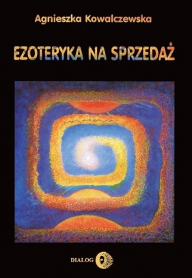 Ezoteryka na sprzedaż - Kowalczewska Agnieszka