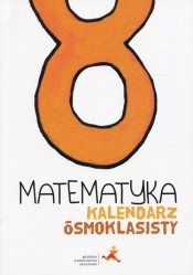 Matematyka Kalendarz ósmoklasisty (Uszkodzona okładka) - Małgorzata Dobrowolska, Marcin Karpiński, Jacek Lech, Agnieszka Orzeszek, Mariola Tokarska, Piotr Zarzycki, Janowicz Jerzy