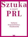 Sztuka w czasach PRL Krzysztofowicz-Kozakowska Stefania